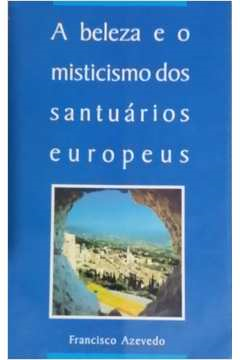 A Beleza E O Misticismo Dos Santuarios Europeus