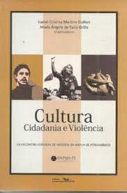 Cultura - Cidadania E Violencia - Vii Encontro Estadual De Historia Da Anpuh De Pernambuco