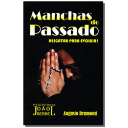 Manchas Do Passado - Resgatar Para Evoluir - Pelo Espirito De Augusto Drumont