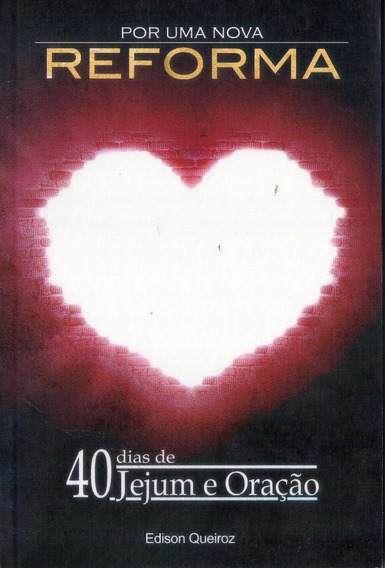 Por Uma Nova Reforma - 40 Dias De Jejum E Oracao