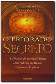 O Priorado Secreto: Os Misterios Da Sociedade Secreta Mais Poderosa Do Mundo Finalmente Revelados
