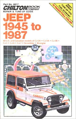 Chilton's Repair & Tune-up Guide Jeep 1945 To 1987 - All U.s. And Canadian Models Of Cj-2a Cj-3a Cj-3b Cj-5 Cj-6 Cj-7 Scrambler Wrangler