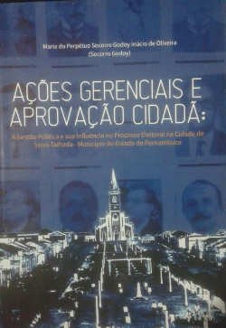 Acoes Gerenciais E Aprovacao Cidada - A Gestao Publica E Sua Influencia No Processo Eleitoral Na Cidade De Serra Talhada - Municipio Do Estado De Pernambuco