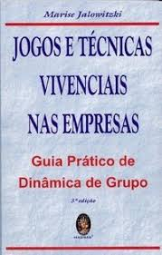 Jogos E Tecnicas Vivenciais Nas Empresas - Guia Pratico De Dinamica De Grupo