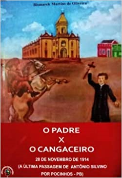 O Padre X O Cangaceiro - 28 De Novembro De 1914 - A Ultima Passagem De Antonio Silvino Por Pocinhos - Pb (f-989 / 15)