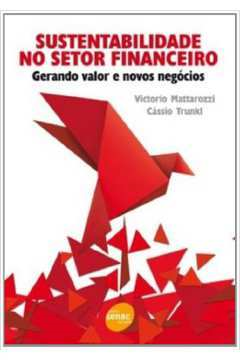 Sustentabilidade No Setor Financeiro - Gerando Valor E Novos Negocios
