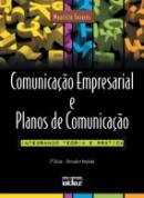 Comuncacao Empresarial E Planos De Comunicacao - Integrando Teoria E Pratica