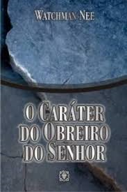 O Carater Do Obreiro Do Senhor