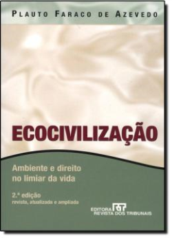 Ecocivilizacao - Ambiente E Direito No Limiar Da Vida