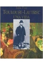 Toulouse Lautrec - Uma Vida