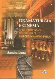 Dramaturgia E Cinema - Acao E Adaptacao Nos Trilhos De Um Bonde Chamado Desejo