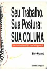 Seu Trabalho Sua Postura Sua Colina - Cervico-dorso-lombalgias Nas Atitudes Posturais