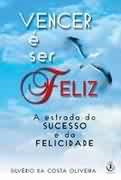 Vencer E Ser Feliz - A Estrada Do Sucesso E Da Felicidade