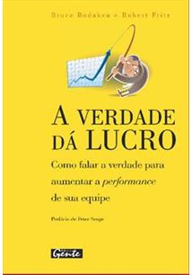 A Verdade Da Lucro - Como Falar A Verdade Para Aumentar A Perfomance De Sua Equipe