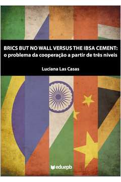 Brics But No Wall Versus The Ibsa Cement - O Problema Da Cooperacao A Partir De Tres Niveis