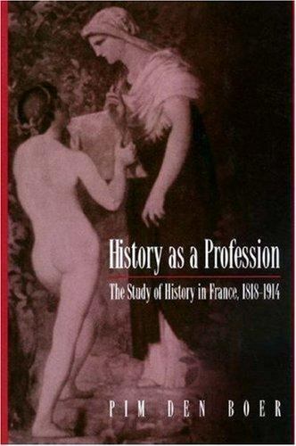 History as a Profession - the study of history in france 1818-1914