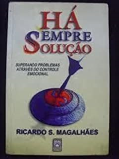 Ha Sempre Solucao - Superando Problemas Atraves Do Controle Emocional