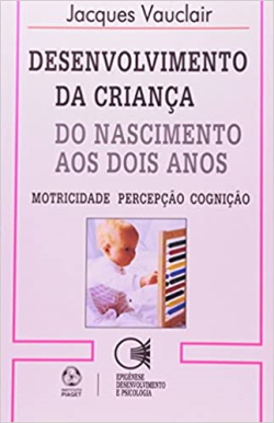 Desenvolvimento Da Crianca - Do Nascimento Aos Dois Anos - Motricidade Percepcao Cognicao