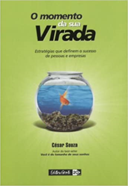 O Momento Da Sua Virada - Estrategias Que Definem O Sucesso De Pessoas E Empresas