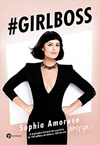 Girlboss - A Inspiradora Historia Da Executiva De 100 Milhoes De Dolares, Ceo Do Site nasty Gal