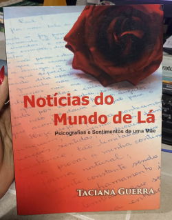 Noticias Do Mundo De La - Psicografias E Sentimentos De Uma Mae