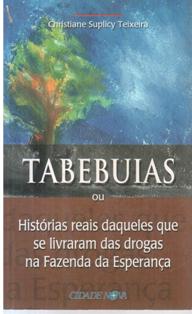Tabebuias Ou Historias Reais Daqueles Que Se Livraram Das Drogas Na Fazenda Da Esperanca