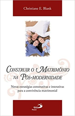 Construir O Matrimonio Na Pos Modernidade