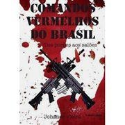 Comandos Vermelhos Do Brasil - Dos Poroes Aos Saloes