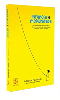 Infancia E Mediunidade - As Dificuldades Originadas Pelo Desconhecimento De Nossa Relacao Constante Com Os Espiritos Pelo Espirito Francois Rabelais