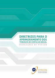 Diretrizes Para O Aprimoramento Dos Tribunais De Contas Do Brasil - Resolucoes Da Atricon