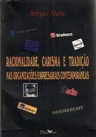 Racionalidade Carisma E Tradicao Nas Organizacoes Empresariais Contemporaneas
