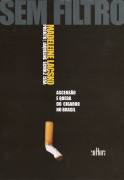 Sem Filtro Ascensao E Queda Do Cigarro No Brasil