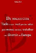 De Mala E Cuia - Tudo O Que Voce Precisa Saber Para Morar Estudar Trabalhar E Se Divertir Na Europa