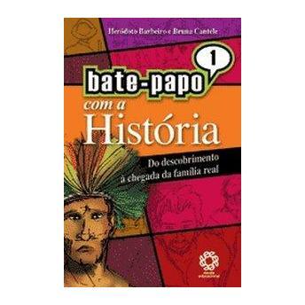 Bate-papo Com A Historia V. 01 - Do Descobrimento A Chegada Da Familia Real