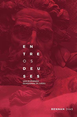 Entre Os Deuses - Uma Exposicao Devocional De Juizes