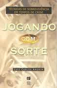 Jogando Com A Sorte - Tecnicas De Sobrevivencia Em Tempos De Crise