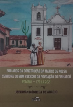 300 Anos Da Construcao Da Matriz De Nossa Senhora Do Bom Sucesso Da Povoacao De Pinhanco Pombal - 1721 A 2021