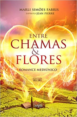 Entre Chamas E Flores pelo espirito jean pierre