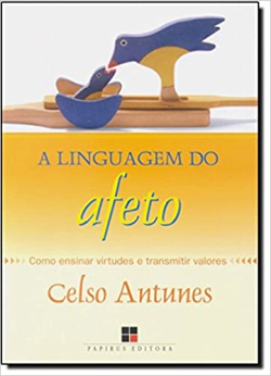 A Linguagem Do Afeto - Como Ensinar Virtudes E Transmitir Valores