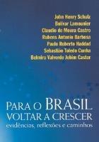 Para O Brasil Voltar A Crescer - Evidencias Reflexoes E Caminhos