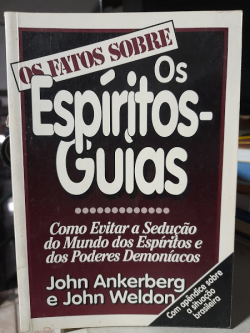 Os Fatos Sobre Os Espiritos-guias - Como Evitar A Seducao Do Mundo Dos Espiritos E Dos Poderes Demoniacos
