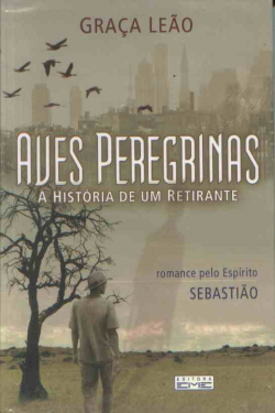 Aves Peregrinas - A Historia De Um Retirante Pelo Espirito Sebastiao