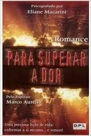 Para Superar A Dor - Pelo Espirito Marco Aurelio