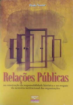 Relacoes Publicas Na Construcao Da Responsabilidade Historica E No Resgate Da Memoria Institucional Das Organizacoes