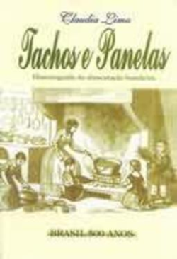 Tachos E Panelas - Historiografia Da Alimentacao Brasileira