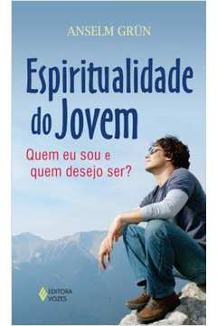 Espiritualidade Do Jovem - Quem Eu Sou E Quem Desejo Ser