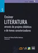 Ensinar Literatura - Atraves De Projetos Didaticos E De Temas Caracterizadores V.5