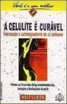 A Celulite E Curavel - Prevencao E Autratamento Em 10 Semanas