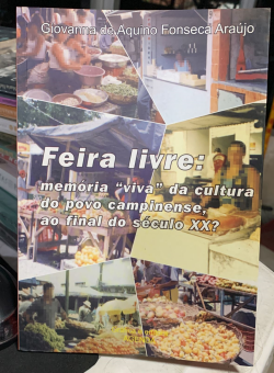 Feira Livre - Memoria Viva De Cultura Do Povo Campinense Ao Final Do Seculo Xx