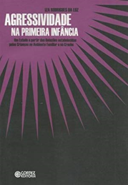 Agressividade Na Primeira Infancia - Um Estudo A Partir Das Relacoes Estabelecidas Pelas Criancas No Ambiente Familiar E Na Creche
